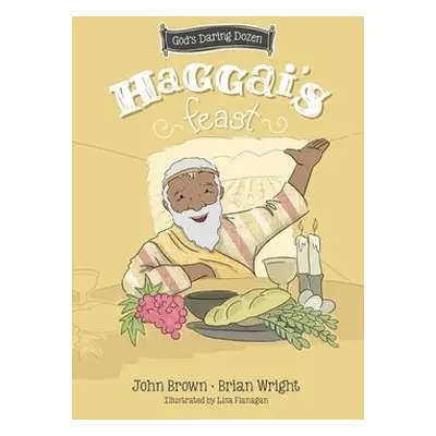 Haggai’s Feast - Wright, Brian J. a Brown, John Robert