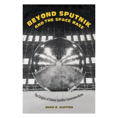 Beyond Sputnik and the Space Race - Slotten, Hugh R. (University of Otago)