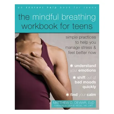 The Mindful Breathing Workbook for Teens - Dewar, Matthew