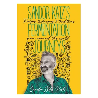 Sandor Katz's Fermentation Journeys - Katz, Sandor Ellix