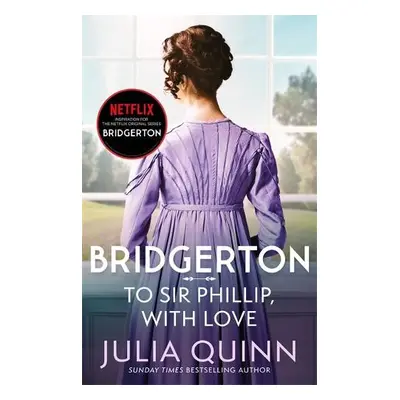 Bridgerton: To Sir Phillip, With Love (Bridgertons Book 5) - Quinn, Julia