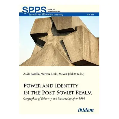 Power and Identity in the Post-Soviet Realm - Geographies of Ethnicity and Nationality After 199