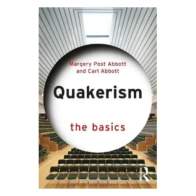 Quakerism: The Basics - Post Abbott, Margery a Abbott, Carl