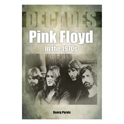 Pink Floyd in the 1970s (Decades) - Purvis, George