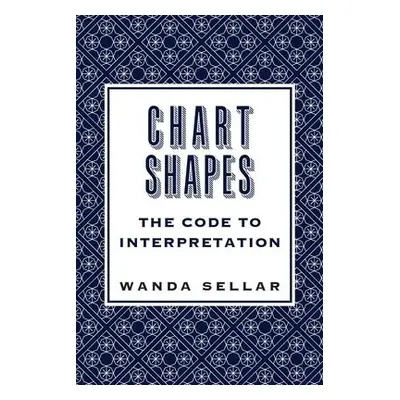 Chart Shapes: The Code to Interpretation - Sellar, Wanda