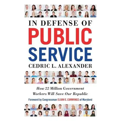 In Defense of Public Service - Alexander, Cedric L.