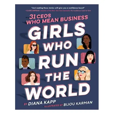 Girls Who Run the World: Thirty CEOs Who Mean Business - Kapp, Diana a Karman, Bijou