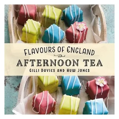 Flavours of England: Afternoon Tea - Davies, Gilli