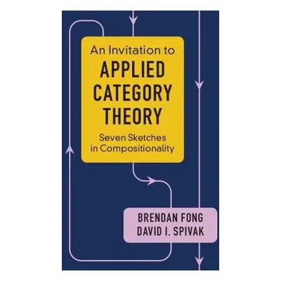 Invitation to Applied Category Theory - Fong, Brendan (Massachusetts Institute of Technology) a 