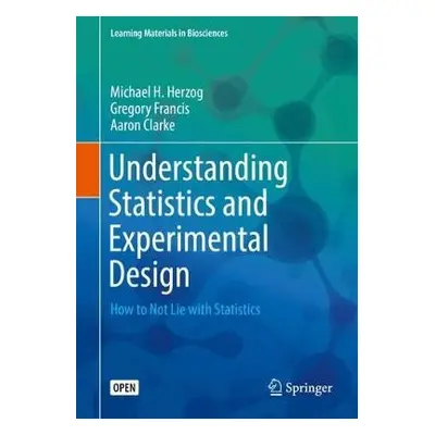 Understanding Statistics and Experimental Design - Herzog, Michael H. a Francis, Gregory a Clark