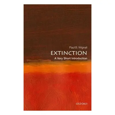 Extinction: A Very Short Introduction - Wignall, Paul B. (Professor of Palaeoenvironments, Unive