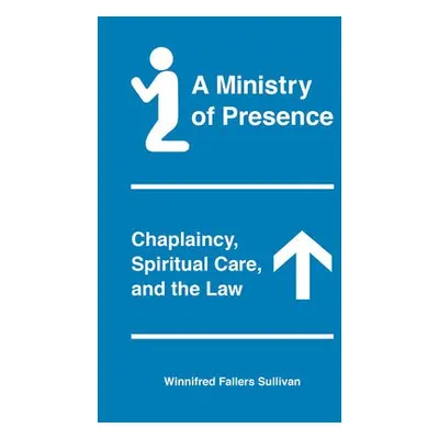 Ministry of Presence - Sullivan, Winnifred Fallers