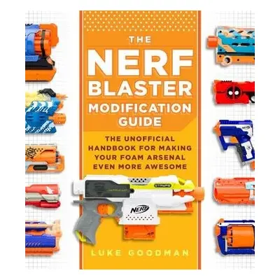 Nerf Blaster Modification Guide - Goodman, Luke