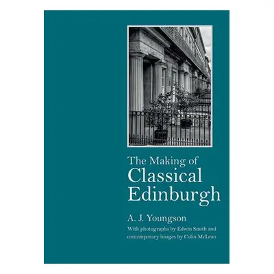 Making of Classical Edinburgh - Youngson, A J