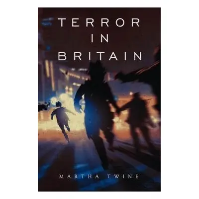 Terror in Britain - Twine, Martha