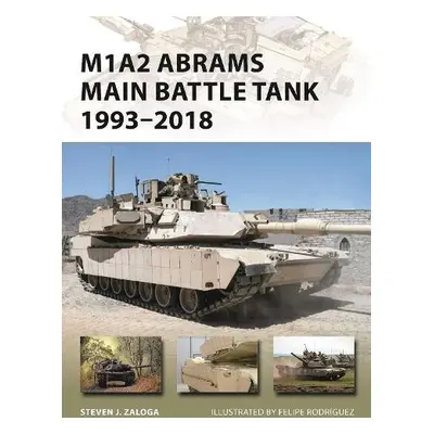 M1A2 Abrams Main Battle Tank 1993–2018 - Zaloga, Steven J. (Author)