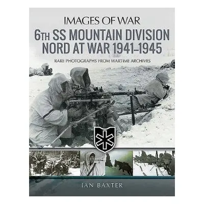 6th SS Mountain Division Nord at War 1941-1945 - Ian, Baxter,