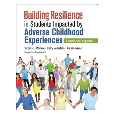 Building Resilience in Students Impacted by Adverse Childhood Experiences - Romero, Victoria E. 