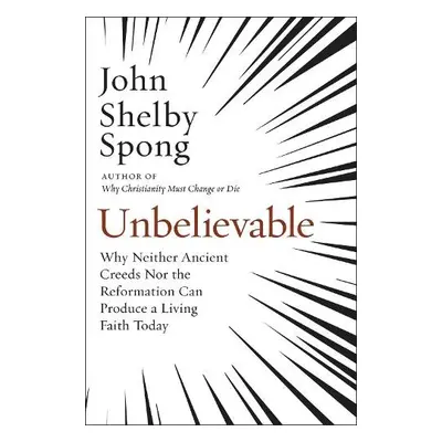 Unbelievable - Spong, John Shelby