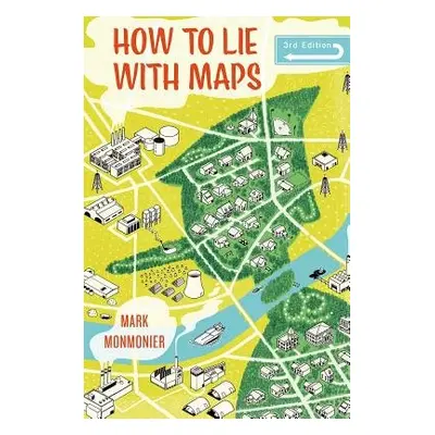 How to Lie with Maps, Third Edition - Monmonier, Mark