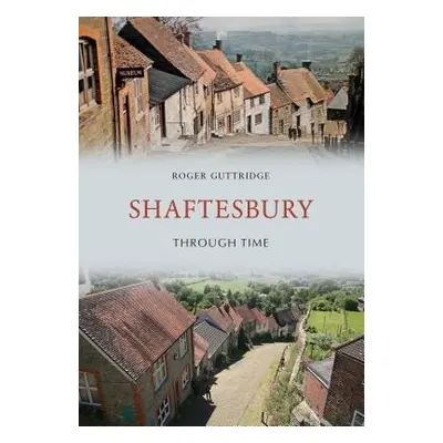 Shaftesbury Through Time - Guttridge, Roger