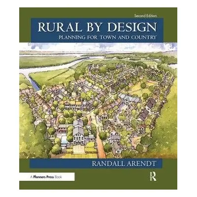 Rural by Design - Arendt, Randall (senior conservation advisor, Natural Lands Trust, UK and fell