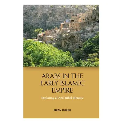 Arabs in the Early Islamic Empire - Ulrich, Brian