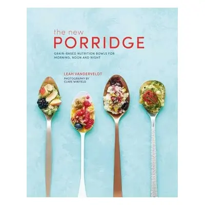 The New Porridge - Vanderveldt, Leah