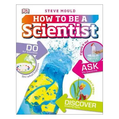 How to Be a Scientist - Mould, Steve