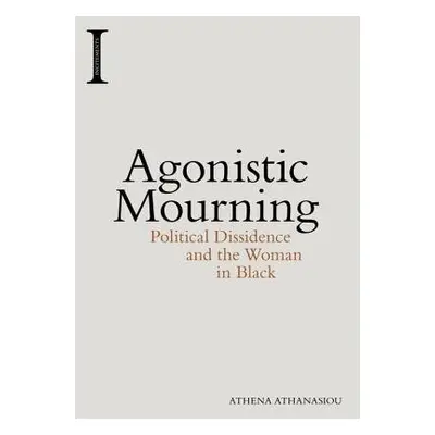 Agonistic Mourning - Athanasiou, Athena