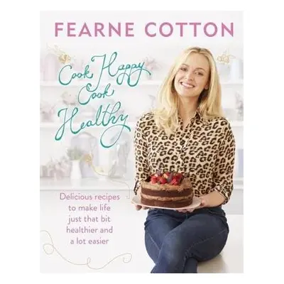 Cook Happy, Cook Healthy - Cotton, Fearne