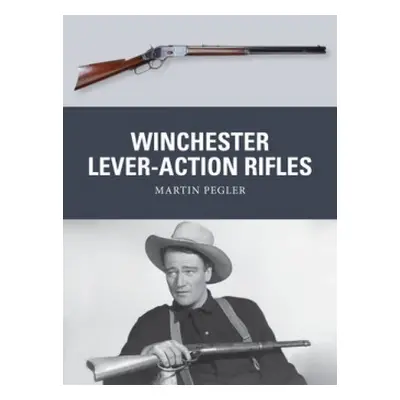 Winchester Lever-Action Rifles - Pegler, Martin