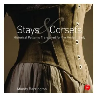 Stays and Corsets - Barrington, Mandy (Senior Lecturer, University Bournemouth)