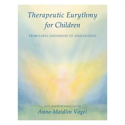 Therapeutic Eurythmy for Children - Vogel, Anne-Maidlin