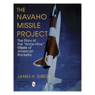 Navaho Missile Project - Gibson, James N.