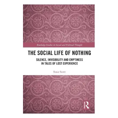 Social Life of Nothing - Scott, Susie (University of Sussex, UK)