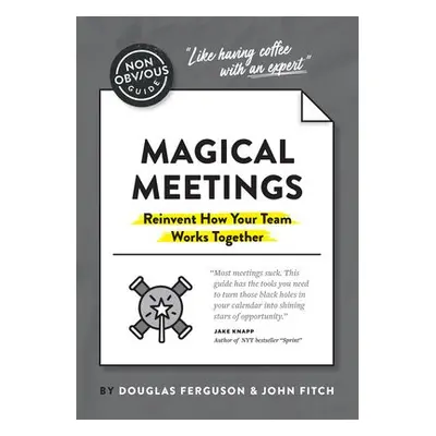 Non-Obvious Guide to Magical Meetings (Reinvent How Your Team Works Together) - Douglas, Ferguso