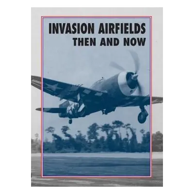 Invasion Airfields Then and Now - Ramsey, Winston