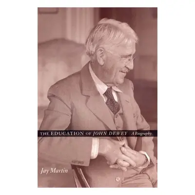 Education of John Dewey - Martin, Jay