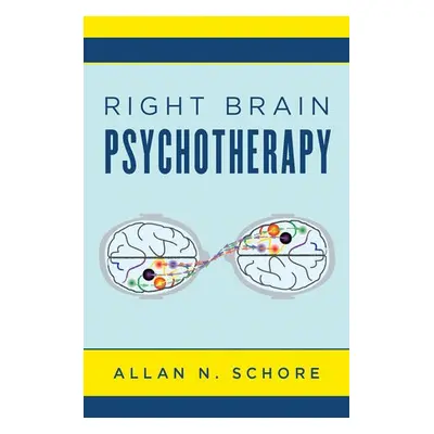 Right Brain Psychotherapy - Schore, Allan N., Ph.D. (UCLA David Geffen School of Medicine)