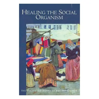 Healing the Social Organism - Steiner, Rudolf