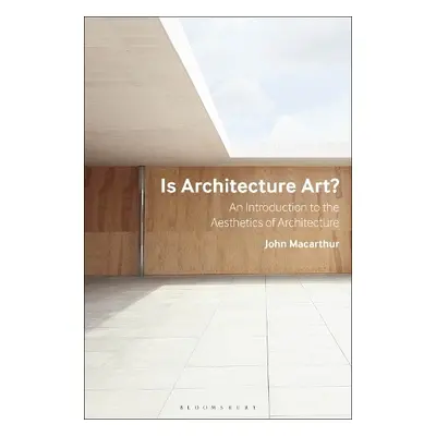 Is Architecture Art? - Macarthur, John (University of Queensland, Australia)