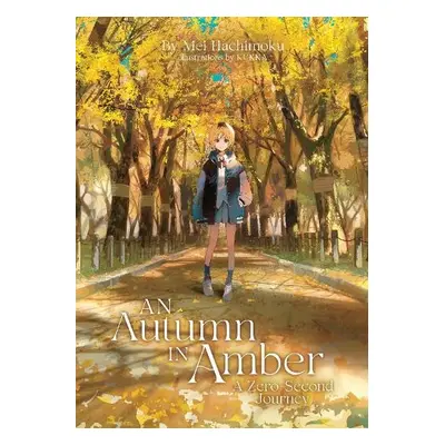 Autumn In Amber A Zero Second Journey (Light Novel) - Hachimoku, Mei