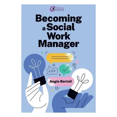 Becoming a Social Work Manager - Bartoli, Angie (Nottingham Trent University)