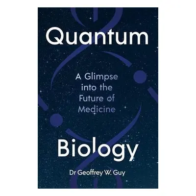 Quantum Biology - Guy, Dr Geoffrey