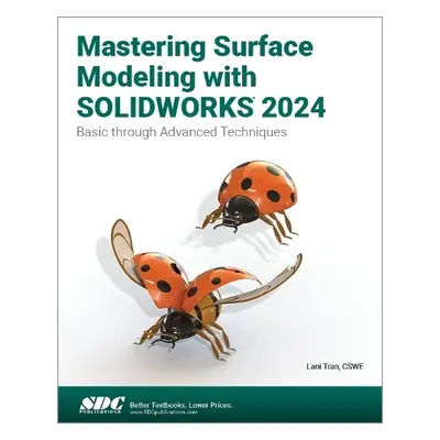 Mastering Surface Modeling with SOLIDWORKS 2024 - Tran, Lani