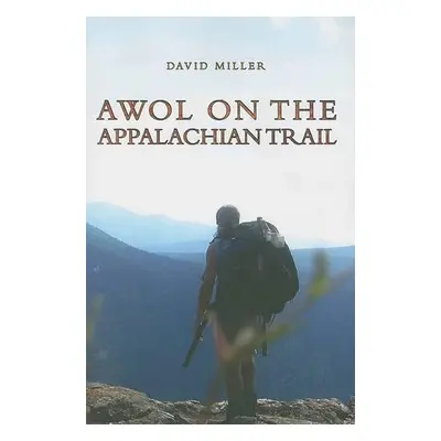 AWOL on the Appalachian Trail - Miller, David