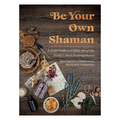 Be Your Own Shaman - Christensen, Jane Barlow a Christensen, Brian R.