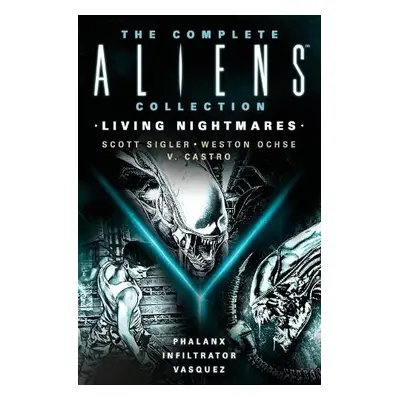 Complete Aliens Collection: Living Nightmares (Phalanx, Infiltrator, Vasquez) - Sigler, Scott a 