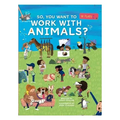 So, You Want To Work With Animals? - Collins, Jamie